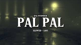 Pal Pal Talwiinder Ll Slowed - Lofi Ll Ytsn Music