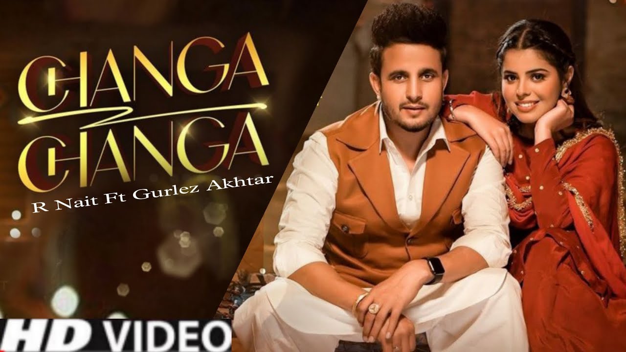 Changa Changa R Nait Official Song Gurlez Akhtar New Punjabi song  2022 Latest  Punjabi song 2023