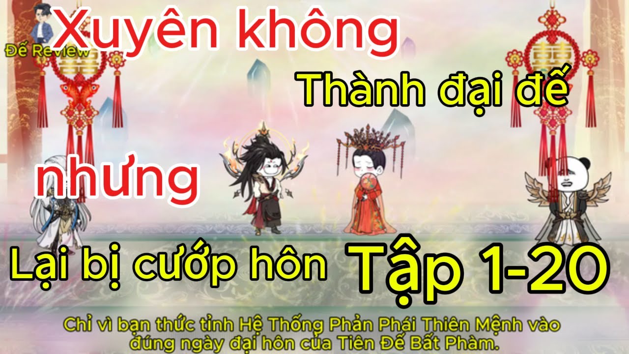 Full Tập 1-20  Xuyên Không Thành Đại Đế Nhưng Lại Bị Cướp Hôn Hệ Thống Phải Phái