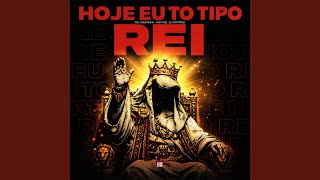 Hoje Eu To Tipo Rei