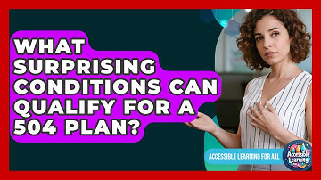 What Surprising Conditions Can Qualify For A 504 Plan? - Accessible Learning For All