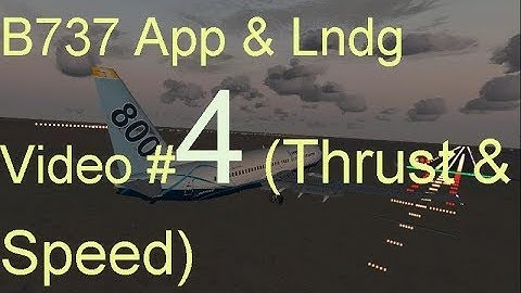 B737 App. & Lndg Video#4 (Thrust & Speed)