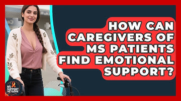 How Can Caregivers of MS Patients Find Emotional Support? | MS Support Network