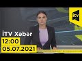 İTV Xəbər - 05.07.2021 (12:00)