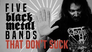 5 black metal bands that don't SUCK!