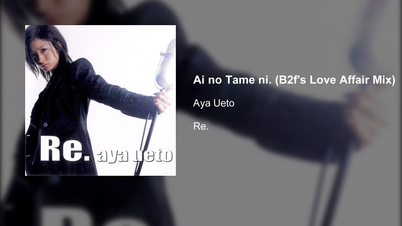 Aya Ueto - Ai no Tame ni. (B2f's Love Affair Mix) - YouTube