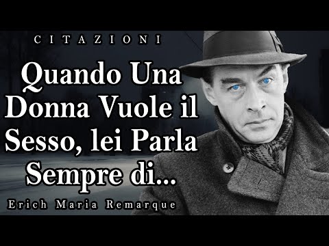 Le Parole Esatte di Erich Maria Remarque Sulle Donne e Sulla Vita | Citazioni, Aforismi