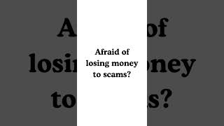Afraid Of Losing Money To Scams?