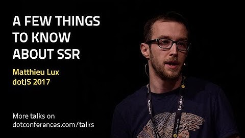 dotJS 2017 - Matthieu Lux - A few things to know about SSR