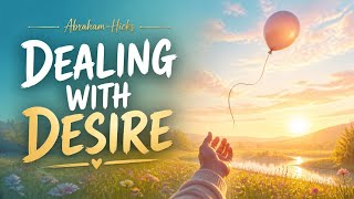 Wanting and Letting Go: The Secret Connection | Abraham Hicks
