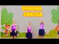 Banana Chacha Dance For Kids Banana Chacha Dance For Kids