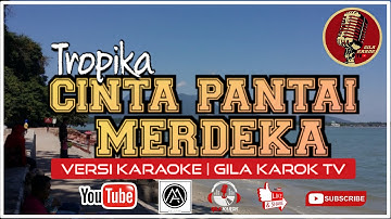 TROPIKA - CINTA PANTAI MERDEKA (VERSI KARAOKE) | GILA KAROK TV