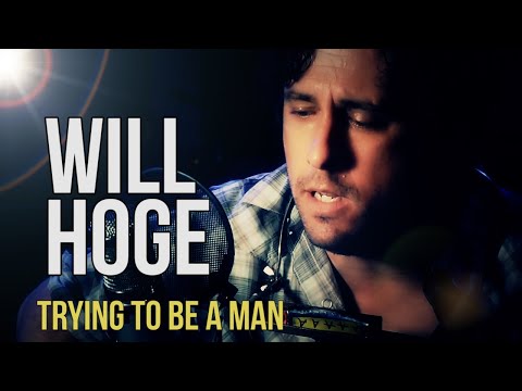 Will Hoge "Trying To Be A Man"