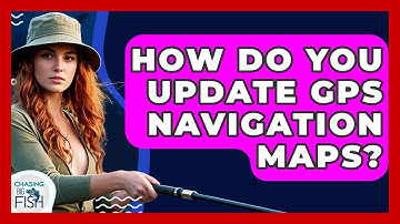 How Do You Update GPS Navigation Maps? - Chasing Big Fish