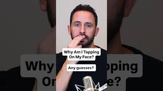 Why Am I Tapping on My Face? Any Guesses?