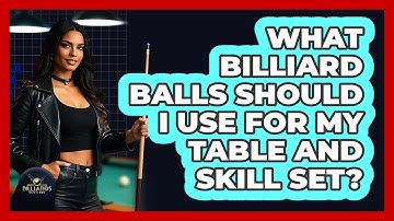 What Billiard Balls Should I Use For My Table And Skill Set? - Billiards Hustlers