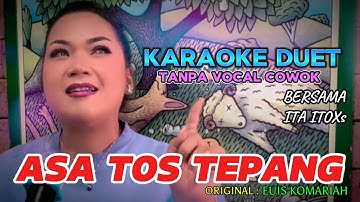 ASA TOS TEPANG ~ EUIS KOMARIAH || KARAOKE DUET TANPA VOCAL COWOK - COVER BY ITA ITOXS