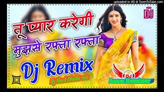 Download Lagu Tu Pyar Karegi Mujhe Rafta Rafta Dj Remix old Hindi song DJ Hard Dholki mix Dj Azam Remixer MP3