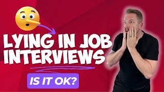Lying in Job Interviews: Is it Okay?