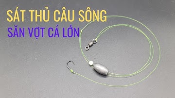 Cách buộc thẻo câu ( chì dưới – chì chạy ) kỹ thuật cao | Săn hàng khủng mạnh kinh ngạc