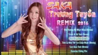 Saka Trương Tuyền Remix 2020 - Liên Khúc Nhạc Trẻ Remix Hay Nhất của Saka Trương Tuyền 2020