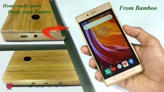 Home Make Smart Phone From Bamboo How To Make Smart Phone Using Bamboo