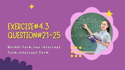 2nd year math exercise#4.3 question#21-25 normal form,two intercept form,intercept form,distance
