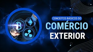 Conceitos Básicos de Comércio Exterior