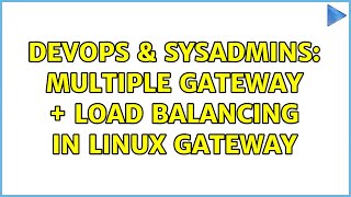 DevOps & SysAdmins: Multiple gateway + load balancing in linux gateway Net Worth