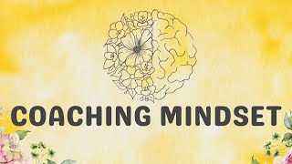 Understanding the ICF CC2 Embodies a Coaching Mindset - The Foundation to Good Coaching. Part 1