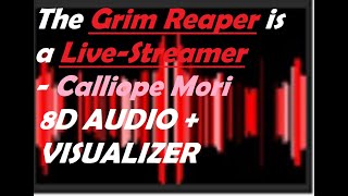 The Grim Reaper is a Live Streamer - Calliope Mori (8D AUDIO   VISUALIZER)