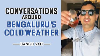 Conversations around Bengaluru’s cold weather 🥶 | Danish Sait