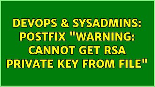 DevOps & SysAdmins: Postfix "warning: cannot get RSA private key from file" (4 Solutions!!)