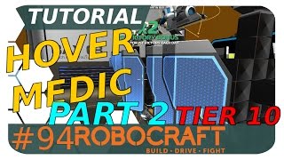 Tutorial Hover Medic - Tier 10 Robocraft Part 2 of 2