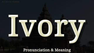 Ivory - Pronunciation And Meaning