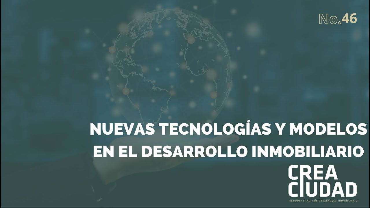 Crea Ciudad # 46- Nuevas tecnologías y modelos en el desarrollo ...