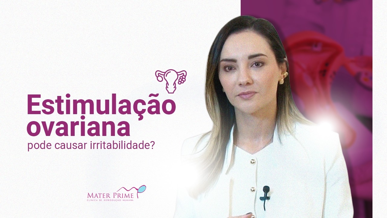 Estimulação ovariana pode causar irritabilidade?