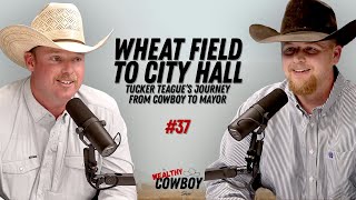 Ep 037 - Wheat Field to City Hall: Tucker Teague’s Journey from Cowboy to Mayor Profile