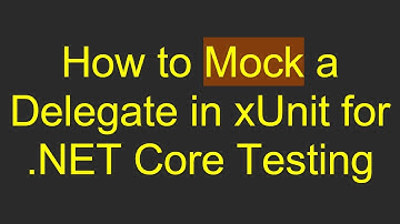 How to Mock a Delegate in xUnit for .NET Core Testing