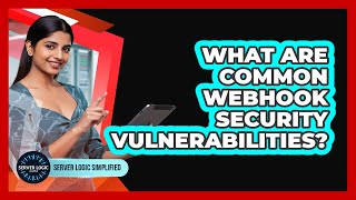 What Are Common Webhook Security Vulnerabilities?