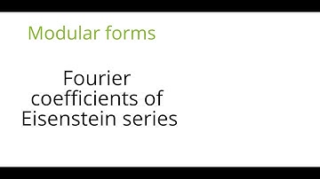 Modular forms: Fourier coefficients of Eisenstein series