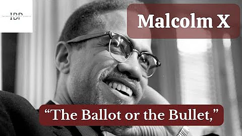 Malcolm X's  famous speech “The Ballot or the Bullet,”
