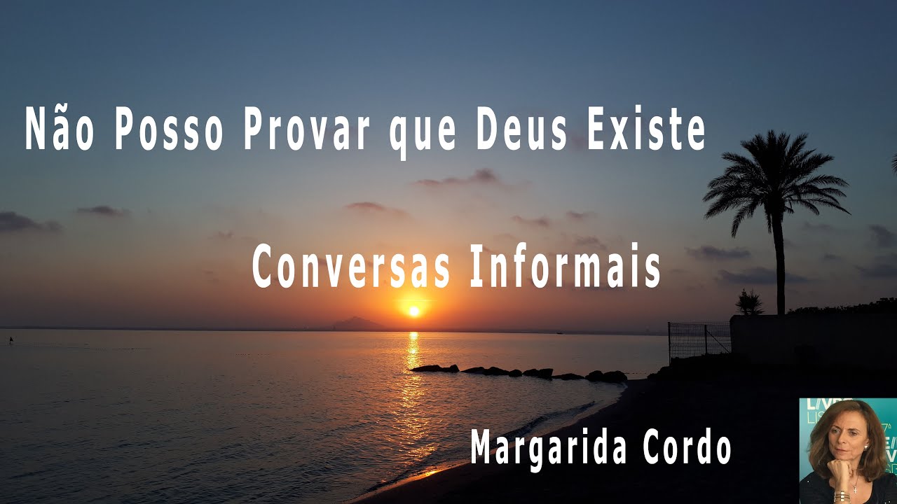 Não Posso Provar que Deus Existe - Margarida Cordo – Conversas ...