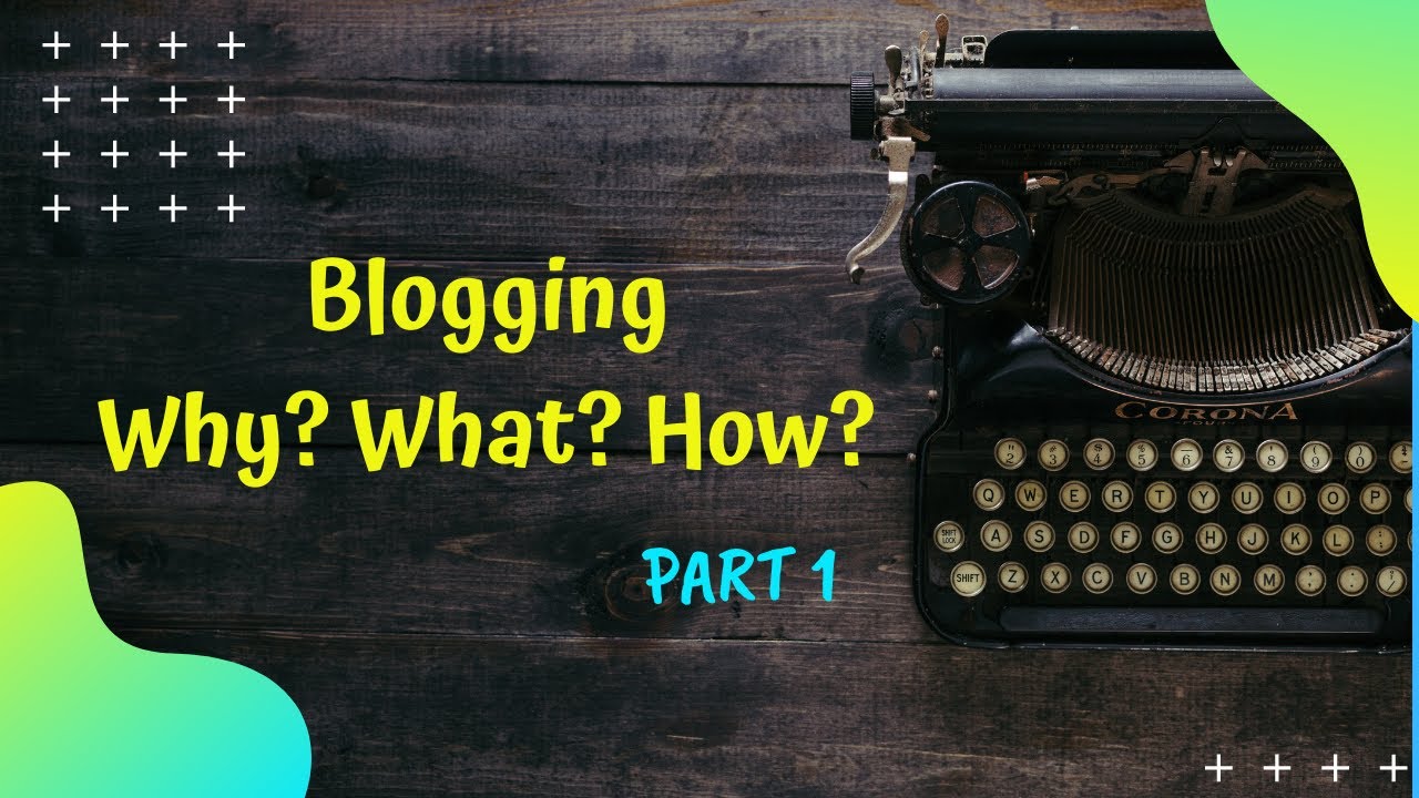 Blogging: Why? What? How? || Part 1 || Sanket Tambare