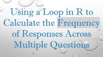 Using a Loop in R to Calculate the Frequency of Responses Across Multiple Questions