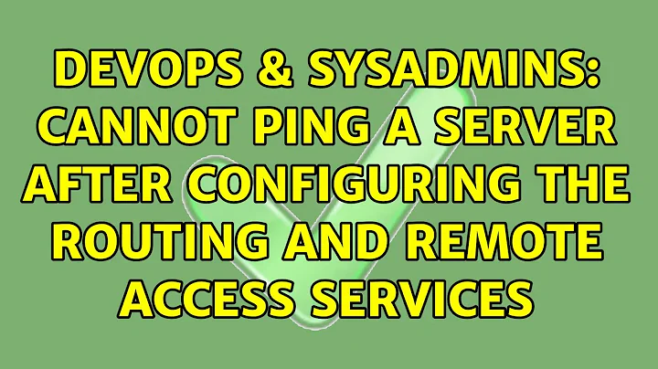 DevOps & SysAdmins: Cannot Ping a server after configuring the Routing and Remote Access Services