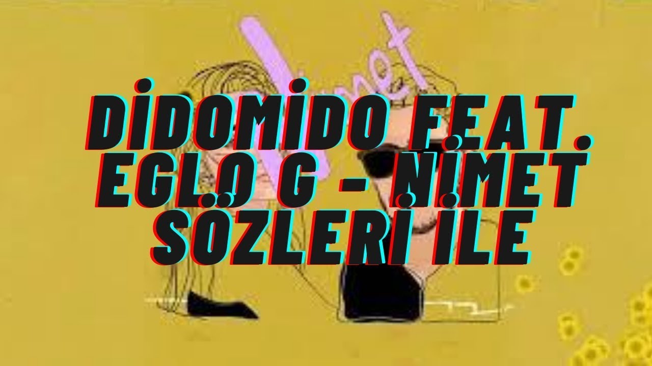 Didomido Nimet Feat Eglo G Lyrics Sarki Sozleri Youtube