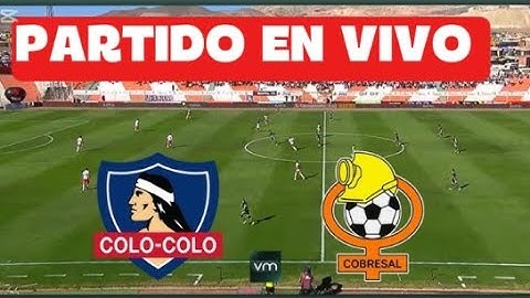 🔴COLÓ -COLO VS COBRESAL 🔵 EN VIVO LIGA DE PRIMERA DIVISIÓN DE CHILE