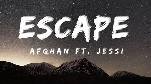 Afghan - Escape ft Jessi (Lyrics)