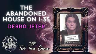 S2 E11 Debra Jeter The Abandoned House on I-35 Dearest Mothers Darkest Secrets